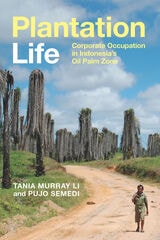 cover of Plantation Life: Corporate Occupation in Indonesia's Oil Palm Zone