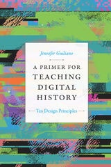 cover of A Primer for Teaching Digital History: Ten Design Principles