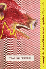 cover of Trading Futures: A Theological Critique of Financialized Capitalism