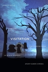 cover of Visitation: The Conjure Work of Black Feminist Avant-Garde Cinema