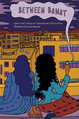 cover of Between Banat: Queer Arab Critique and Transnational Arab Archives
