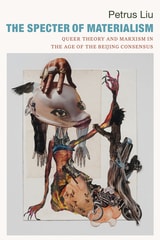 cover of The Specter of Materialism: Queer Theory and Marxism in the Age of the Beijing Consensus