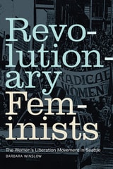 cover of Revolutionary Feminists: The Women's Liberation Movement in Seattle