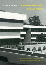cover of Architecture and Development: Israeli Construction in Sub-Saharan Africa and the Settler Colonial Imagination, 1958-1973