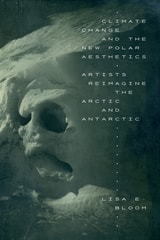 cover of Climate Change and the New Polar Aesthetics: Artists Reimagine the Arctic and Antarctic
