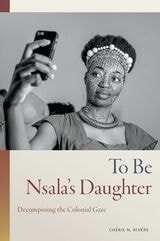 cover of To Be Nsala's Daughter: Decomposing the Colonial Gaze