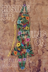 cover of Rising Up, Living On: Re-Existences, Sowings, and Decolonial Cracks