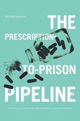 cover of The Prescription-to-Prison Pipeline: The Medicalization and Criminalization of Pain