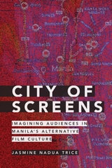 cover of City of Screens: Imagining Audiences in Manila's Alternative Film Culture
