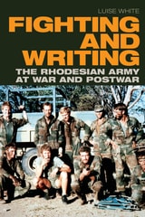 cover of Fighting and Writing: The Rhodesian Army at War and Postwar
