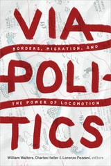 cover of Viapolitics: Borders, Migration, and the Power of Locomotion