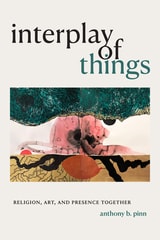 cover of Interplay of Things: Religion, Art, and Presence Together