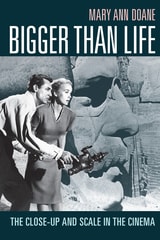 cover of Bigger Than Life: The Close-Up and Scale in the Cinema