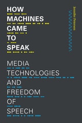 cover of How Machines Came to Speak: Media Technologies and Freedom of Speech