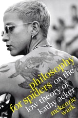 cover of Philosophy for Spiders: On the Low Theory of Kathy Acker