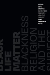 cover of Black Life Matter: Blackness, Religion, and the Subject