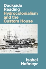 cover of Dockside Reading: Hydrocolonialism and the Custom House