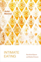 cover of Intimate Eating: Racialized Spaces and Radical Futures