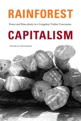 cover of Rainforest Capitalism: Power and Masculinity in a Congolese Timber Concession