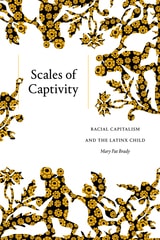 cover of Scales of Captivity: Racial Capitalism and the Latinx Child