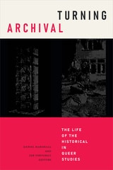 cover of Turning Archival: The Life of the Historical in Queer Studies