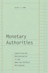 cover of Monetary Authorities: Capitalism and Decolonization in the American Colonial Philippines