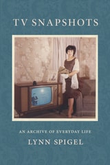 cover of TV Snapshots: An Archive of Everyday Life