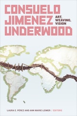 cover of Consuelo Jimenez Underwood: Art, Weaving, Vision
