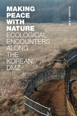cover of Making Peace with Nature: Ecological Encounters along the Korean DMZ