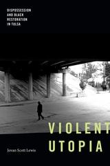 cover of Violent Utopia: Dispossession and Black Restoration in Tulsa