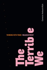 cover of The Terrible We: Thinking with Trans Maladjustment