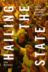 cover of Hailing the State: Indian Democracy between Elections