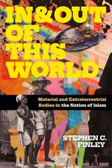 cover of In and Out of This World: Material and Extraterrestrial Bodies in the Nation of Islam