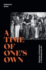 cover of A Time of One's Own: Histories of Feminism in Contemporary Art