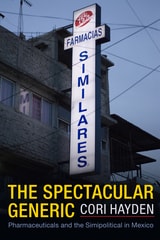 cover of The Spectacular Generic: Pharmaceuticals and the Simipolitical in Mexico