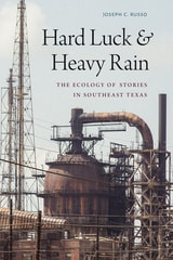cover of Hard Luck and Heavy Rain: The Ecology of Stories in Southeast Texas