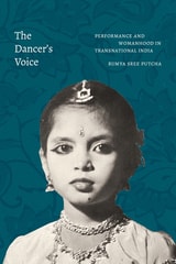 cover of The Dancer's Voice: Performance and Womanhood in Transnational India