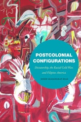 cover of Postcolonial Configurations: Dictatorship, the Racial Cold War, and Filipino America