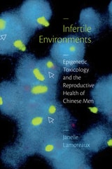 cover of Infertile Environments: Epigenetic Toxicology and the Reproductive Health of Chinese Men