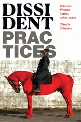 cover of Dissident Practices: Brazilian Women Artists, 1960s–2020s