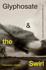 cover of Glyphosate and the Swirl: An Agroindustrial Chemical on the Move