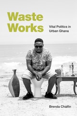 cover of Waste Works: Vital Politics in Urban Ghana
