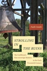 cover of Strolling in the Ruins: The Caribbean's Non-sovereign Modern in the Early Twentieth Century