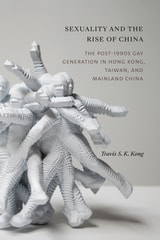 cover of Sexuality and the Rise of China: The Post-1990s Gay Generation in Hong Kong, Taiwan, and Mainland China