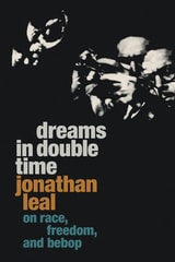 cover of Dreams in Double Time: On Race, Freedom, and Bebop