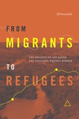 cover of From Migrants to Refugees: The Politics of Aid along the Tanzania-Rwanda Border