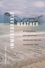 cover of Immeasurable Weather: Meteorological Data and Settler Colonialism from 1820 to Hurricane Sandy