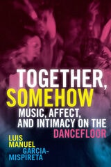 cover of Together, Somehow: Music, Affect, and Intimacy on the Dancefloor