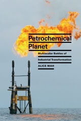 cover of Petrochemical Planet: Multiscalar Battles of Industrial Transformation