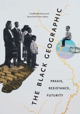 cover of The Black Geographic: Praxis, Resistance, Futurity